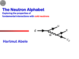 The Neutron Alphabet Hartmut Abele Exploring the properties of fundamental interactions with