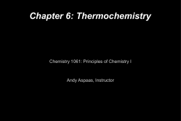 Chapter 6: Thermochemistry Chemistry 1061: Principles of Chemistry I Andy Aspaas, Instructor