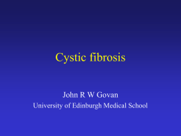 Cystic fibrosis John R W Govan University of Edinburgh Medical School