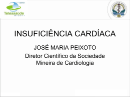 INSUFICIÊNCIA CARDÍACA JOSÉ MARIA PEIXOTO Diretor Científico da Sociedade Mineira de Cardiologia
