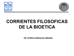 CORRIENTES FILOSOFICAS DE LA BIOETICA DR. EFREN GONZALEZ ARENAS
