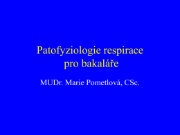 Patofyziologie respirace pro bakaláře MUDr. Marie Pometlová, CSc.