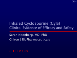Inhaled Cyclosporine (CyIS) Clinical Evidence of Efficacy and Safety Chiron | BioPharmaceuticals