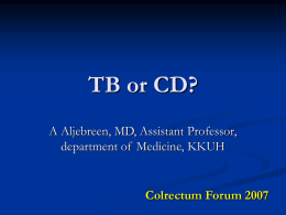 TB or CD? A Aljebreen, MD, Assistant Professor, Colrectum Forum 2007