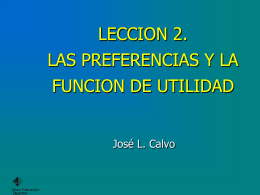 LECCION 2. LAS PREFERENCIAS Y LA FUNCION DE UTILIDAD José L. Calvo