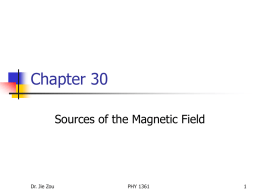 Chapter 30 Sources of the Magnetic Field Dr. Jie Zou PHY 1361