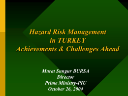 Hazard Risk Management in TURKEY Achievements &amp; Challenges Ahead Murat Sungur BURSA