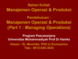 Manajemen Operasi &amp; Produksi Part 1 : Managing Operations Bahan Kuliah Pendahuluan :