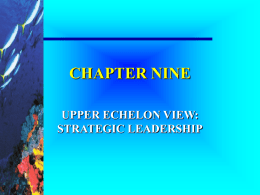 CHAPTER NINE UPPER ECHELON VIEW: STRATEGIC LEADERSHIP