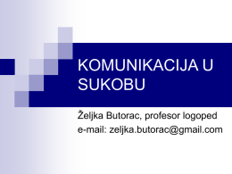 KOMUNIKACIJA U SUKOBU Željka Butorac, profesor logoped e-mail:
