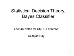 Statistical Decision Theory, Bayes Classifier Lecture Notes for CMPUT 466/551 Nilanjan Ray