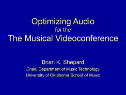 Optimizing Audio The Musical Videoconference for the Brian K. Shepard