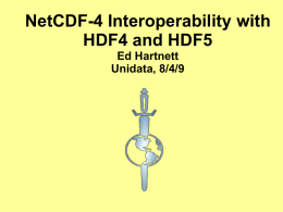 NetCDF-4 Interoperability with HDF4 and HDF5 Ed Hartnett Unidata, 8/4/9