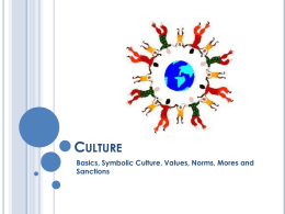 C ULTURE Basics, Symbolic Culture, Values, Norms, Mores and Sanctions