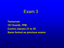 Exam 3 Tomorrow 151 Everitt, 7PM Covers classes 21 to 30