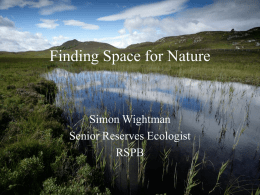 Finding Space for Nature Simon Wightman Senior Reserves Ecologist RSPB
