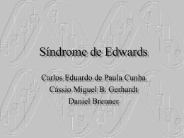 Síndrome de Edwards Carlos Eduardo de Paula Cunha Cássio Miguel B. Gerhardt