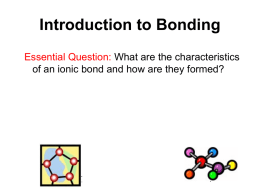 Introduction to Bonding Essential Question: What are the characteristics