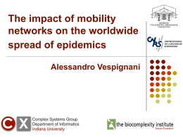 The impact of mobility networks on the worldwide spread of epidemics Alessandro Vespignani