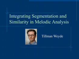 Integrating Segmentation and Similarity in Melodic Analysis Tillman Weyde