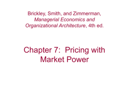 Chapter 7:  Pricing with Market Power Brickley, Smith, and Zimmerman,