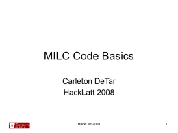 MILC Code Basics Carleton DeTar HackLatt 2008 1