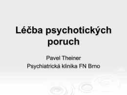 Léčba psychotických poruch Pavel Theiner Psychiatrická klinika FN Brno