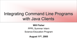 Integrating Command Line Programs with Java Clients Will Fisher August 11