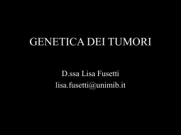 GENETICA DEI TUMORI D.ssa Lisa Fusetti