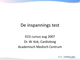 De inspannings test ECG cursus aug 2007 Dr. W. Kok, Cardioloog