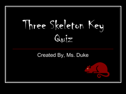 Three Skeleton Key Quiz Created By, Ms. Duke