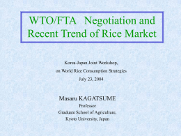 WTO/FTA Negotiation and Recent Trend of Rice Market Masaru KAGATSUME