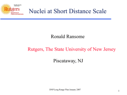 Nuclei at Short Distance Scale Ronald Ransome Piscataway, NJ