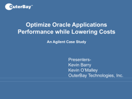 Optimize Oracle Applications Performance while Lowering Costs Presenters- Kevin Barry