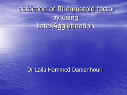 detection of Rheumatoid factor by using LatexAgglutination Dr Laila Hammed Damanhouri