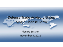 Defense Trade Advisory Group Single License Form Plenary Session November 9, 2011