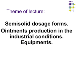 Semisolid dosage forms. Ointments production in the industrial conditions. Equipments.