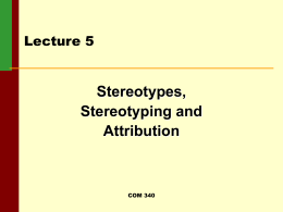Stereotypes, Stereotyping and Attribution Lecture 5