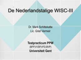 De Nederlandstalige WISC-III Testpracticum PPW Universiteit Gent Dr. Mark Schittekatte