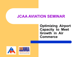 JCAA AVIATION SEMINAR Optimizing  Airport Capacity  to  Meet