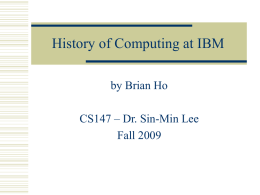 History of Computing at IBM by Brian Ho Fall 2009