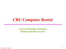 CRU Computer Rental A case on Flowtime, Inventory, Thruput and Process costs 1
