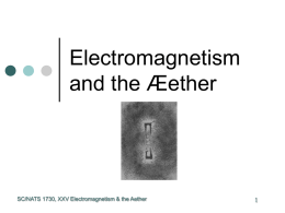 Electromagnetism and the Æether 1 SC/NATS 1730, XXV Electromagnetism &amp; the Aether