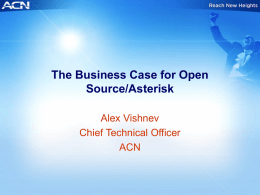 The Business Case for Open Source/Asterisk Alex Vishnev Chief Technical Officer