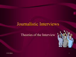 Journalistic Interviews Theories of the Interview 5/25/2016 1
