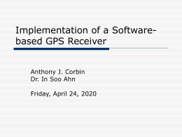 Implementation of a Software- based GPS Receiver Anthony J. Corbin