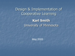 Design &amp; Implementation of Cooperative Learning Karl Smith University of Minnesota