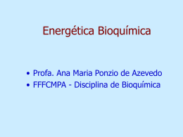 Energética Bioquímica • Profa. Ana Maria Ponzio de Azevedo
