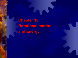 Chapter 10 Rotational motion and Energy