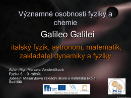 Galileo Galilei Významné osobnosti fyziky a chemie italský fyzik, astronom, matematik,